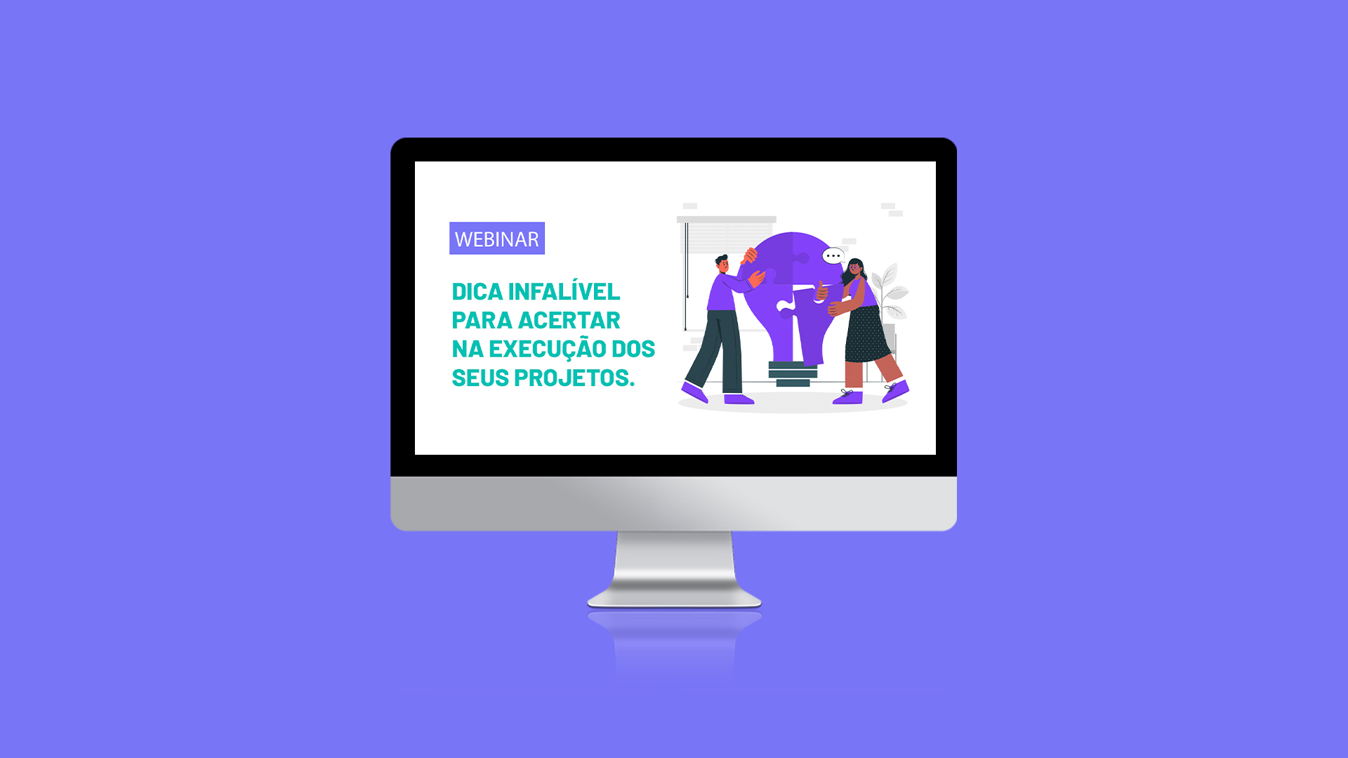 [Webinar] Dica infalível para acertar na execução dos seus Projetos.