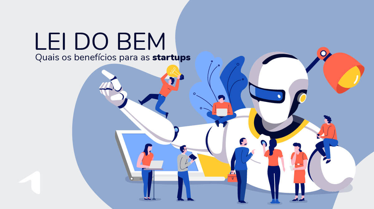 Lei do Bem para as startups: Conheça os benefícios - Artia