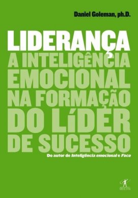 Livro Liderança: a inteligência emocional na formação do líder de sucesso – Daniel Goleman