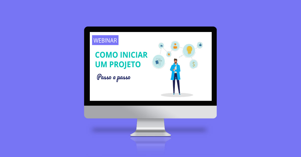 [Webinar] Como iniciar um Projeto: Passo a passo