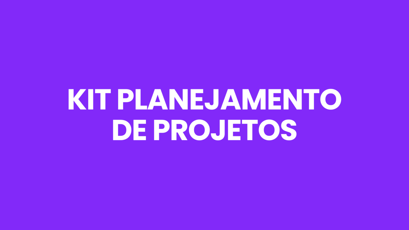 [KIT] Planejamento de Projetos | E-books, templates, planilhas e mais!