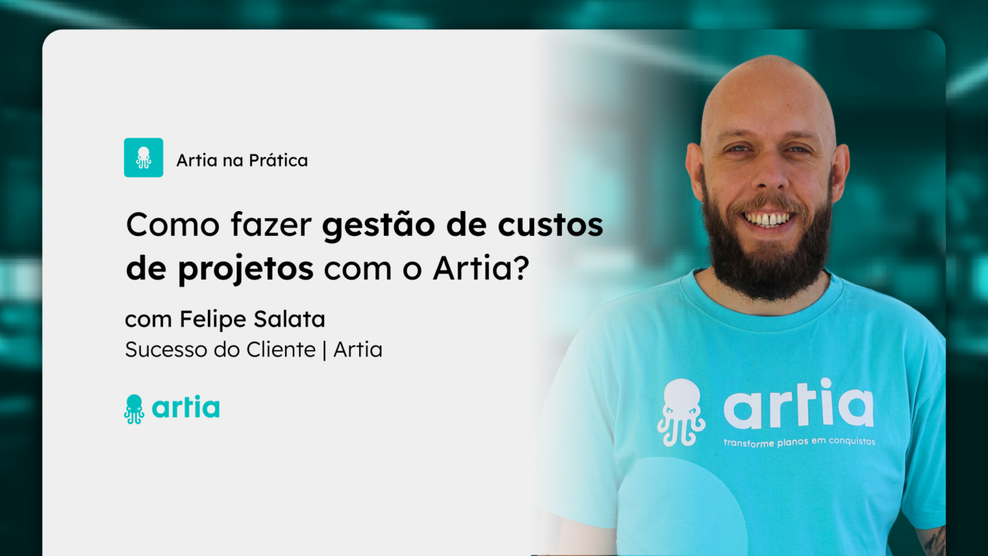 [Artia na Prática] Como fazer gestão de custos de projetos com o Artia?